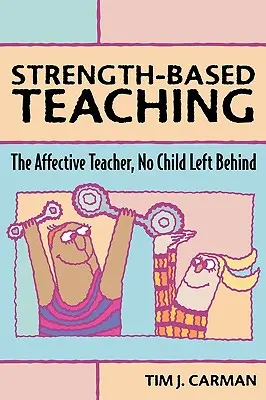 Vyučovanie založené na sile: afektívny učiteľ, žiadne dieťa nezostalo pozadu - Strength-Based Teaching: The Affective Teacher, No Child Left Behind