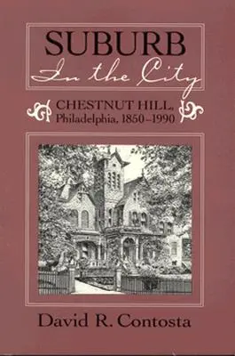 Predmestie v meste: Chestnut Hill, Phildelphia, 1850-1990 - Suburb in the City: Chestnut Hill, Phildelphia, 1850-1990