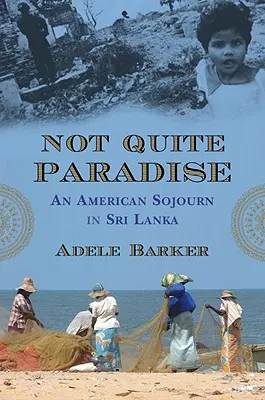 Nie celkom raj: Americký pobyt na Srí Lanke - Not Quite Paradise: An American Sojourn in Sri Lanka
