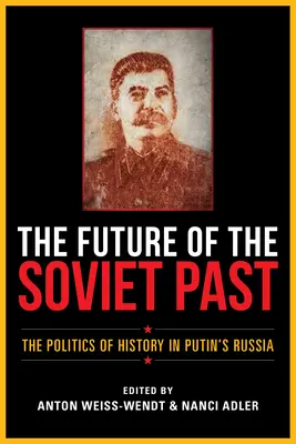 Budúcnosť sovietskej minulosti: Politika histórie v Putinovom Rusku - The Future of the Soviet Past: The Politics of History in Putin's Russia