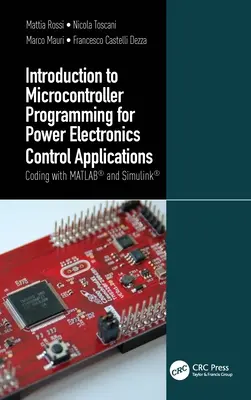 Úvod do programovania mikrokontrolérov pre aplikácie riadenia výkonovej elektroniky: Kódovanie pomocou Matlab(r) a Simulink(r) - Introduction to Microcontroller Programming for Power Electronics Control Applications: Coding with Matlab(r) and Simulink(r)
