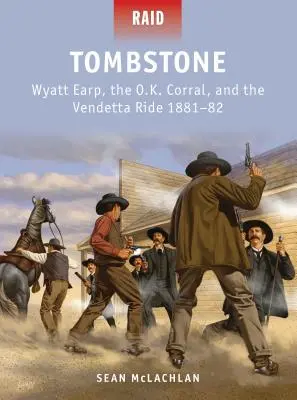 Náhrobný kameň: Earp, O.K. Corral a vendetská jazda 1881-82 - Tombstone: Wyatt Earp, the O.K. Corral, and the Vendetta Ride 1881-82