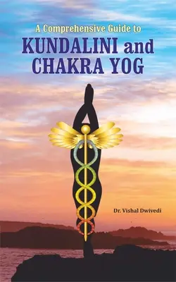 Komplexný sprievodca kundaliní a čakrovou jogou - A Comprehensive Guide to Kundalini and Chakra Yog