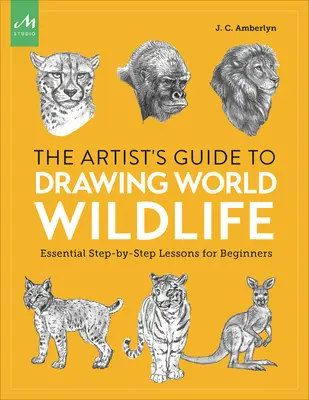Sprievodca umelca kreslením svetovej divokej prírody: Základné lekcie krok za krokom pre začiatočníkov - Artist's Guide to Drawing World Wildlife: Essential Step-By-Step Lessons for Beginners
