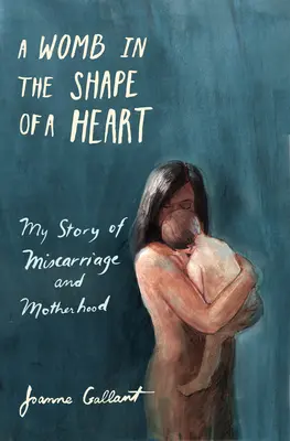 Lono v tvare srdca: Môj príbeh o potrate a materstve - A Womb in the Shape of a Heart: My Story of Miscarriage and Motherhood