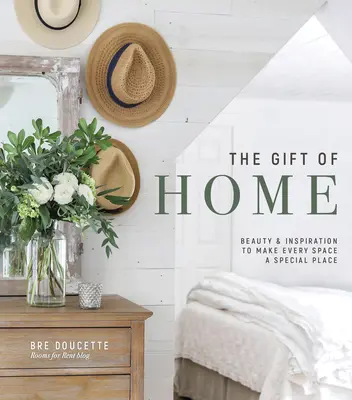 Dar domova: Krása a inšpirácia, vďaka ktorej sa každý priestor stane výnimočným miestom - The Gift of Home: Beauty and Inspiration to Make Every Space a Special Place