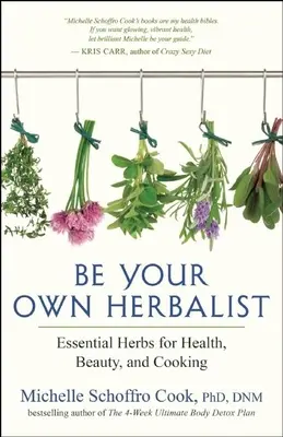 Buď svojím vlastným bylinkárom: Bylinky pre zdravie, krásu a varenie: Staňte sa svojím vlastným majstrom. - Be Your Own Herbalist: Essential Herbs for Health, Beauty, and Cooking