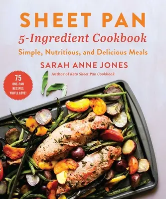 Kuchařka z 5 ingrediencií: Vychytávky z kuchárskej knihy: Jednoduché, výživné a chutné jedlá - Sheet Pan 5-Ingredient Cookbook: Simple, Nutritious, and Delicious Meals