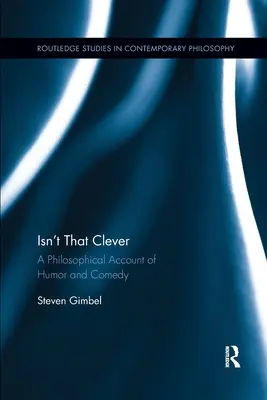 Nie je to chytré? Filozofický pohľad na humor a komédiu - Isn't That Clever: A Philosophical Account of Humor and Comedy