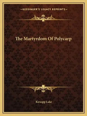 Polykarpova mučenícka smrť - The Martyrdom of Polycarp