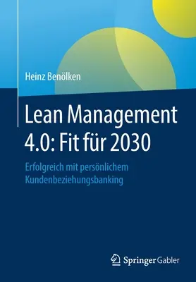 Štíhly manažment 4.0: Fit Fr 2030: Erfolgreich Mit Persnlichem Kundenbeziehungsbanking - Lean Management 4.0: Fit Fr 2030: Erfolgreich Mit Persnlichem Kundenbeziehungsbanking