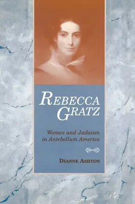 Rebecca Gratzová: Ženy a judaizmus v Amerike v období antebellum - Rebecca Gratz: Women and Judaism in Antebellum America