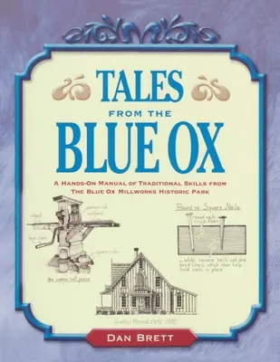 Príbehy z Modrého vola: Príbehy z mlynárskej dielne v Modrom Vole: Praktická príručka tradičných zručností z historického parku - Tales from the Blue Ox: A Hands-On Manual of Traditional Skills from the Blue Ox Millworks Historic Park