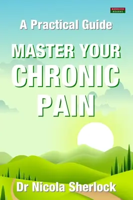 Zvládnite svoju chronickú bolesť: Praktická príručka - Master Your Chronic Pain: A Practical Guide