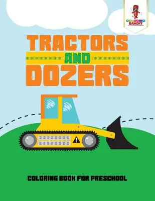 Traktory a dozéry: Omaľovánky pre predškolákov - Tractors and Dozers: Coloring Book for Preschool