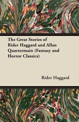 Veľké príbehy Ridera Haggarda a Allana Quartermaina (Fantasy and Horror Classics) - The Great Stories of Rider Haggard and Allan Quartermain (Fantasy and Horror Classics)