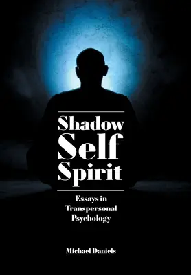 Tieň, Ja, Duch: Eseje z transpersonálnej psychológie - Shadow, Self, Spirit: Essays in Transpersonal Psychology
