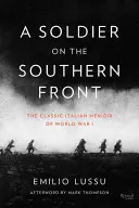 Vojak na južnom fronte: Klasické talianske memoáre z 1. svetovej vojny - A Soldier on the Southern Front: The Classic Italian Memoir of World War 1