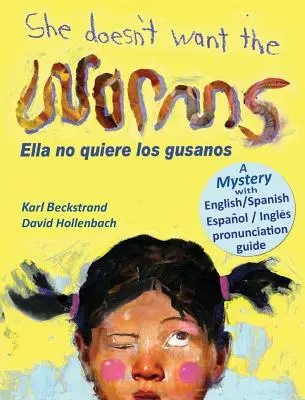 Ona nechce červíky - Ella no quiere los gusanos: Záhada v angličtine a španielčine - She Doesn't Want the Worms - Ella no quiere los gusanos: A Mystery in English & Spanish