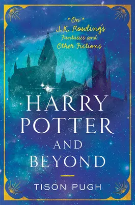 Harry Potter a iné: K. Rowlingovej o fantáziách a iných fikciách - Harry Potter and Beyond: On J. K. Rowling's Fantasies and Other Fictions