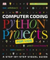 Počítačové kódovanie projektov v jazyku Python pre deti - Vizuálny sprievodca krok za krokom - Computer Coding Python Projects for Kids - A Step-by-Step Visual Guide