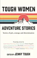 Drsné ženské dobrodružné príbehy - príbehy o odvahe, statočnosti a odhodlaní - Tough Women Adventure Stories - Stories of Grit, Courage and Determination