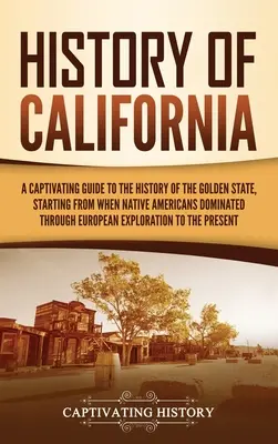 Dejiny Kalifornie: Pútavý sprievodca dejinami Zlatého štátu od čias, keď v ňom dominovali pôvodní obyvatelia, až po Európanov. - History of California: A Captivating Guide to the History of the Golden State, Starting from when Native Americans Dominated through European