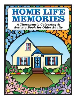Spomienky na domáci život: Terapeutické vyfarbovanie a kniha aktivít pre starších ľudí - Home Life Memories: A Therapeutic Colouring & Activity Book for Older Adults