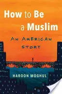 Ako byť moslimom: Americký príbeh - How to Be a Muslim: An American Story
