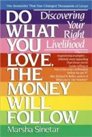 Robte to, čo vás baví, a peniaze vás budú nasledovať: Objavte svoj správny spôsob obživy - Do What You Love, the Money Will Follow: Discovering Your Right Livelihood