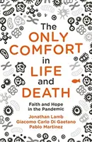 Jediná útecha na život a na smrť: Viera a nádej v pandémii - The Only Comfort in Life and Death: Faith and Hope in the Pandemic