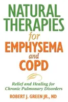 Prírodné terapie pre emfyzém a Copd: Úľava a uzdravenie pri chronických pľúcnych ochoreniach - Natural Therapies for Emphysema and Copd: Relief and Healing for Chronic Pulmonary Disorders