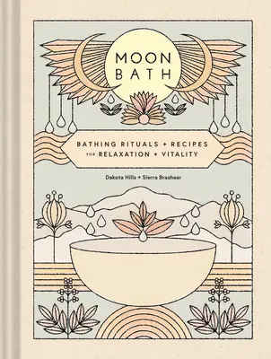 Mesačný kúpeľ: Kúpeľné rituály a recepty na relaxáciu a vitalitu - Moon Bath: Bathing Rituals and Recipes for Relaxation and Vitality