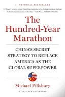 Storočný maratón: Tajná stratégia Číny, ktorá chce nahradiť Ameriku na poste svetovej superveľmoci - The Hundred-Year Marathon: China's Secret Strategy to Replace America as the Global Superpower