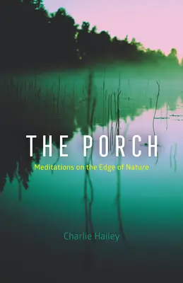 Veranda: Hovoriť o prírode a o tom, čo sa deje na jej okraji - The Porch: Meditations on the Edge of Nature