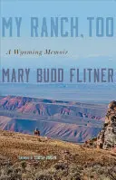 Aj môj ranč: A Wyoming Memoir: A Wyoming Memoir - My Ranch, Too: A Wyoming Memoir