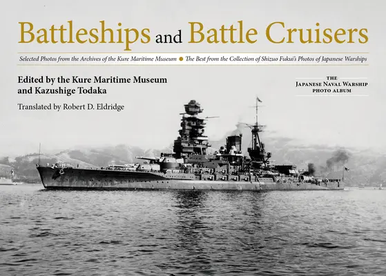 Bitevné lode a krížniky: Vybrané fotografie z archívu Námorného múzea v Kure to najlepšie zo zbierky fotografií Šizuo Fukuiho o - Battleships and Battle Cruisers: Selected Photos from the Archives of the Kure Maritime Museum the Best from the Collection of Shizuo Fukui's Photos o