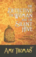 Detektív, žena a tichý úľ: Román o Sherlockovi Holmesovi - The Detective, the Woman and the Silent Hive: A Novel of Sherlock Holmes