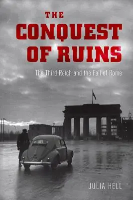 Dobývanie ruín: Tretia ríša a pád Ríma - The Conquest of Ruins: The Third Reich and the Fall of Rome