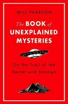 Kniha nevysvetliteľných záhad: Na stope tajomstiev a podivností - The Book of Unexplained Mysteries: On the Trail of the Secret and the Strange