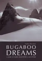 Bugaboo Dreams - Príbeh o lyžiaroch, vrtuľníkoch a horách - Bugaboo Dreams - A Story of Skiers, Helicopters & Mountains