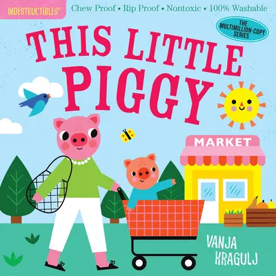 Nezničiteľné: (Kniha pre bábätká, novorodenecké knihy, bezpečné na žuvanie): This Little Piggy: Chew Proof - Rip Proof - Nontoxic - 100% Washable (Book for Babies, Newborn Books, Safe to Chew) - Indestructibles: This Little Piggy: Chew Proof - Rip Proof - Nontoxic - 100% Washable (Book for Babies, Newborn Books, Safe to Chew)