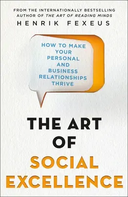 Umenie sociálnej dokonalosti: Ako dosiahnuť, aby vaše osobné a obchodné vzťahy prosperovali - The Art of Social Excellence: How to Make Your Personal and Business Relationships Thrive