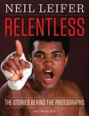 Relentless (Neúnavný): Príbehy za fotografiami - Relentless: The Stories Behind the Photographs