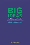 Veľké myšlienky v makroekonómii - netechnický pohľad (Athreya Kartik B. (Federal Reserve Bank of Richmond)) - Big Ideas in Macroeconomics - A Nontechnical View (Athreya Kartik B. (Federal Reserve Bank of Richmond))