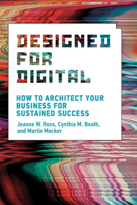 Navrhnuté pre digitálne technológie: Ako vytvoriť architektúru pre trvalý úspech vášho podniku - Designed for Digital: How to Architect Your Business for Sustained Success