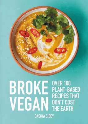 Broke Vegan: Viac ako 100 receptov na rastlinnej báze, ktoré nestojí ani za svet - Broke Vegan: Over 100 Plant-Based Recipes That Don't Cost the Earth