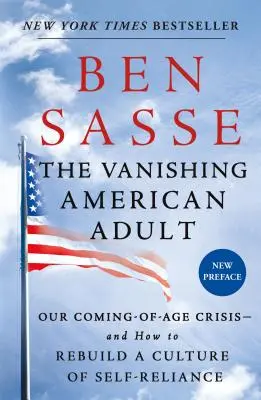 Miznúci americký dospelý: Kríza nášho dospievania - a ako znovu vybudovať kultúru sebestačnosti - The Vanishing American Adult: Our Coming-Of-Age Crisis--And How to Rebuild a Culture of Self-Reliance