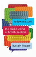 Follow Me, Akhi: Online svet britských moslimov - Follow Me, Akhi: The Online World of British Muslims
