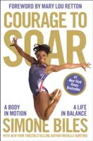 Odvaha vzlietnuť: Telo v pohybe, život v rovnováhe - Courage to Soar: A Body in Motion, a Life in Balance